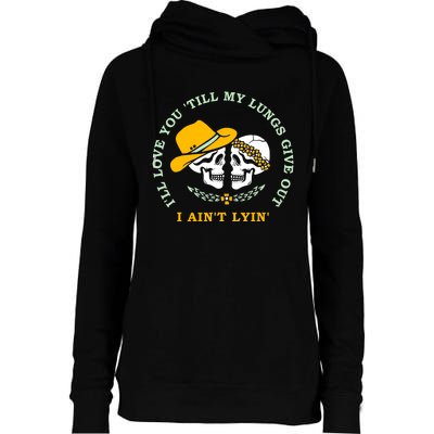 Funny I'll Love You Till My Lungs Give Out A Ain't Lyin Womens Funnel Neck Pullover Hood