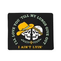 Funny I'll Love You Till My Lungs Give Out A Ain't Lyin Mousepad