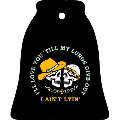 Funny I'll Love You Till My Lungs Give Out A Ain't Lyin Ceramic Bell Ornament