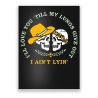 Funny I'll Love You Till My Lungs Give Out A Ain't Lyin Poster