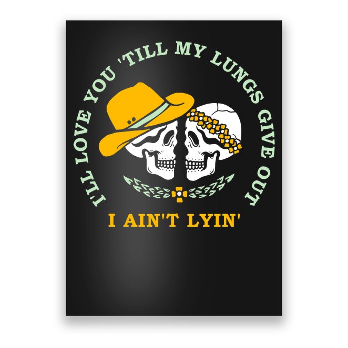 Funny I'll Love You Till My Lungs Give Out A Ain't Lyin Poster