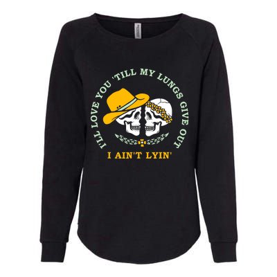 Funny I'll Love You Till My Lungs Give Out A Ain't Lyin Womens California Wash Sweatshirt