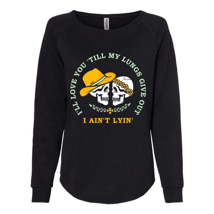 Funny I'll Love You Till My Lungs Give Out A Ain't Lyin Womens California Wash Sweatshirt