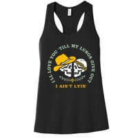 Funny I'll Love You Till My Lungs Give Out A Ain't Lyin Women's Racerback Tank