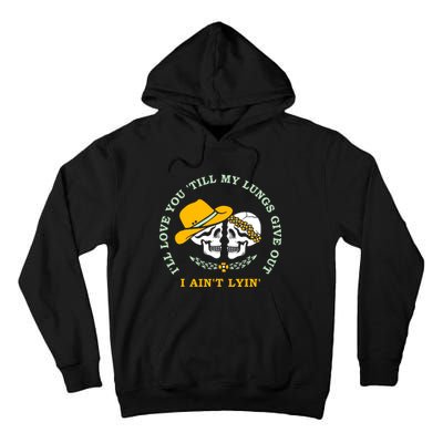 Funny I'll Love You Till My Lungs Give Out A Ain't Lyin Tall Hoodie