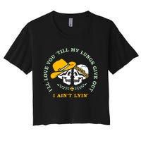 Funny I'll Love You Till My Lungs Give Out A Ain't Lyin Women's Crop Top Tee