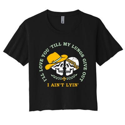 Funny I'll Love You Till My Lungs Give Out A Ain't Lyin Women's Crop Top Tee