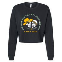 Funny I'll Love You Till My Lungs Give Out A Ain't Lyin Cropped Pullover Crew