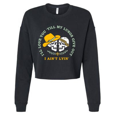 Funny I'll Love You Till My Lungs Give Out A Ain't Lyin Cropped Pullover Crew