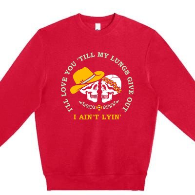 Funny I'll Love You Till My Lungs Give Out A Ain't Lyin Premium Crewneck Sweatshirt