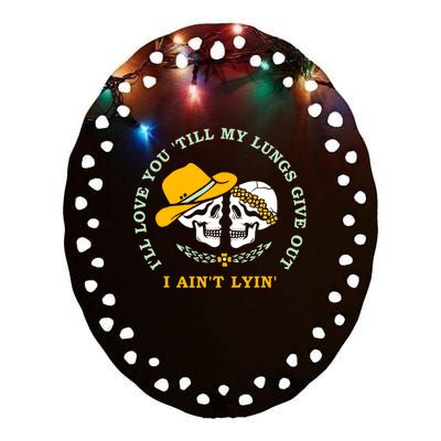 Funny I'll Love You Till My Lungs Give Out A Ain't Lyin Ceramic Oval Ornament