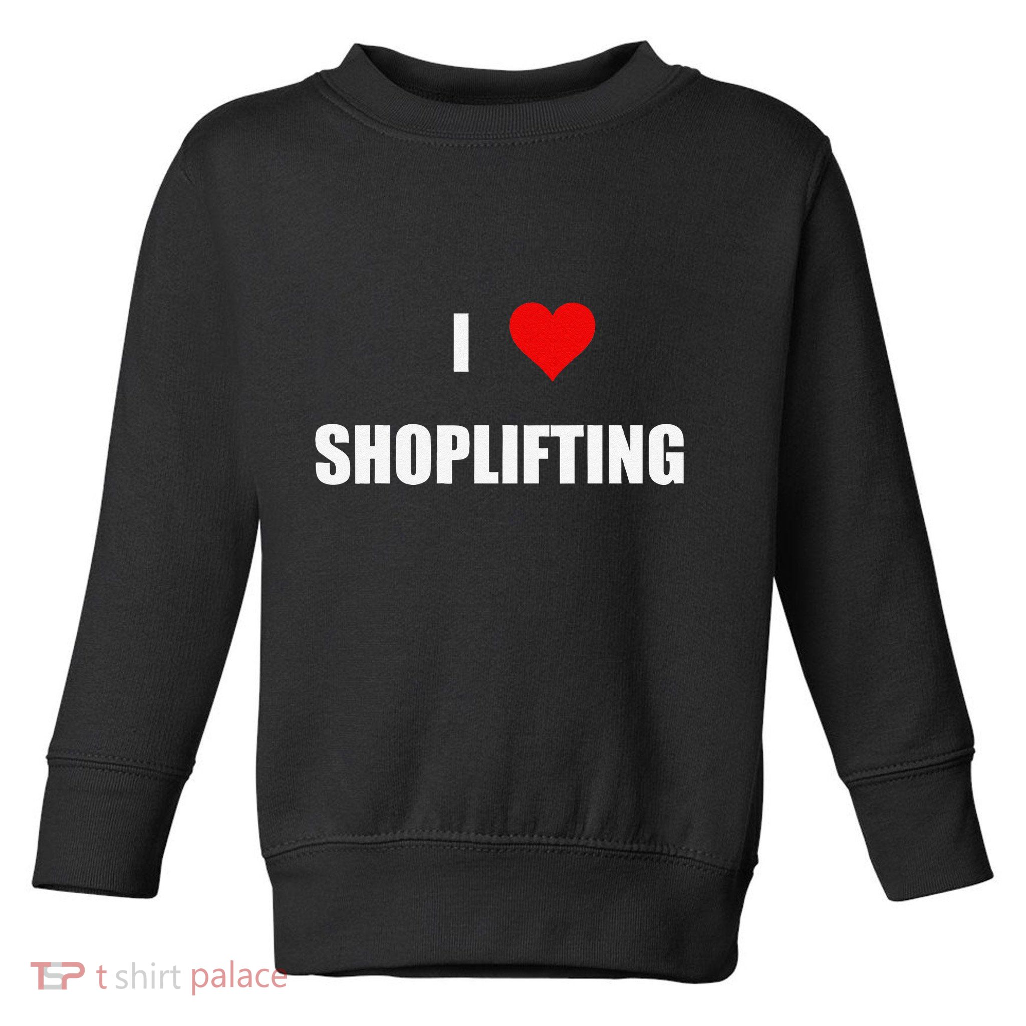 Funny I Love Shoplifting Toddler Sweatshirt
