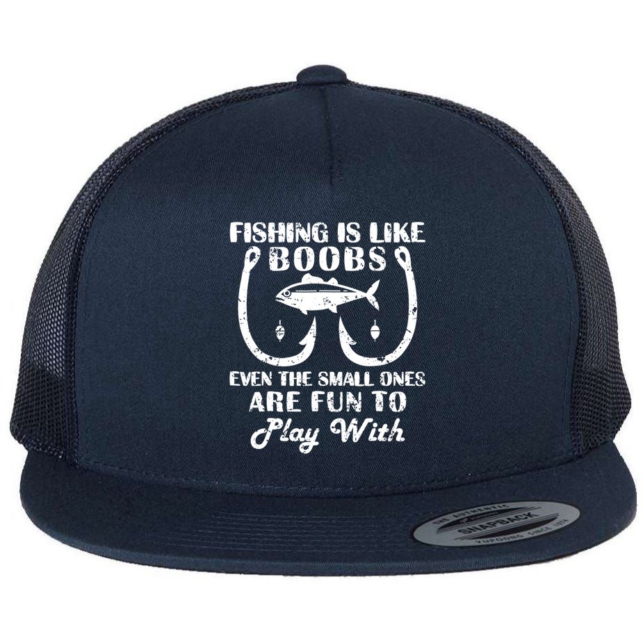 Fishing Is Like Boobs Even The Small Ones Are Fun To Play With Flat Bill Trucker Hat
