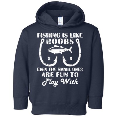 Fishing Is Like Boobs Even The Small Ones Are Fun To Play With Toddler Hoodie