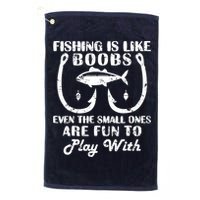 Fishing Is Like Boobs Even The Small Ones Are Fun To Play With Golf Towel