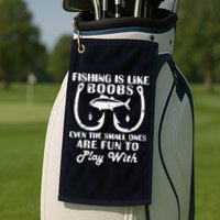 Fishing Is Like Boobs Even The Small Ones Are Fun To Play With Golf Towel