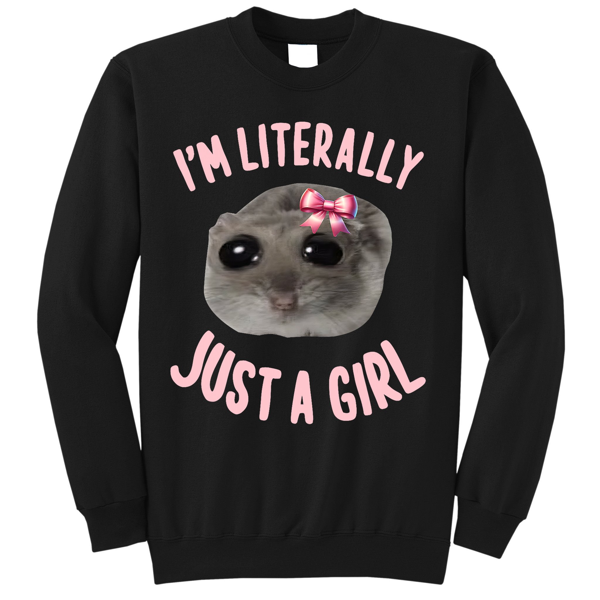 Funny IM Literally Just A Girl Sad Meme Sweatshirt