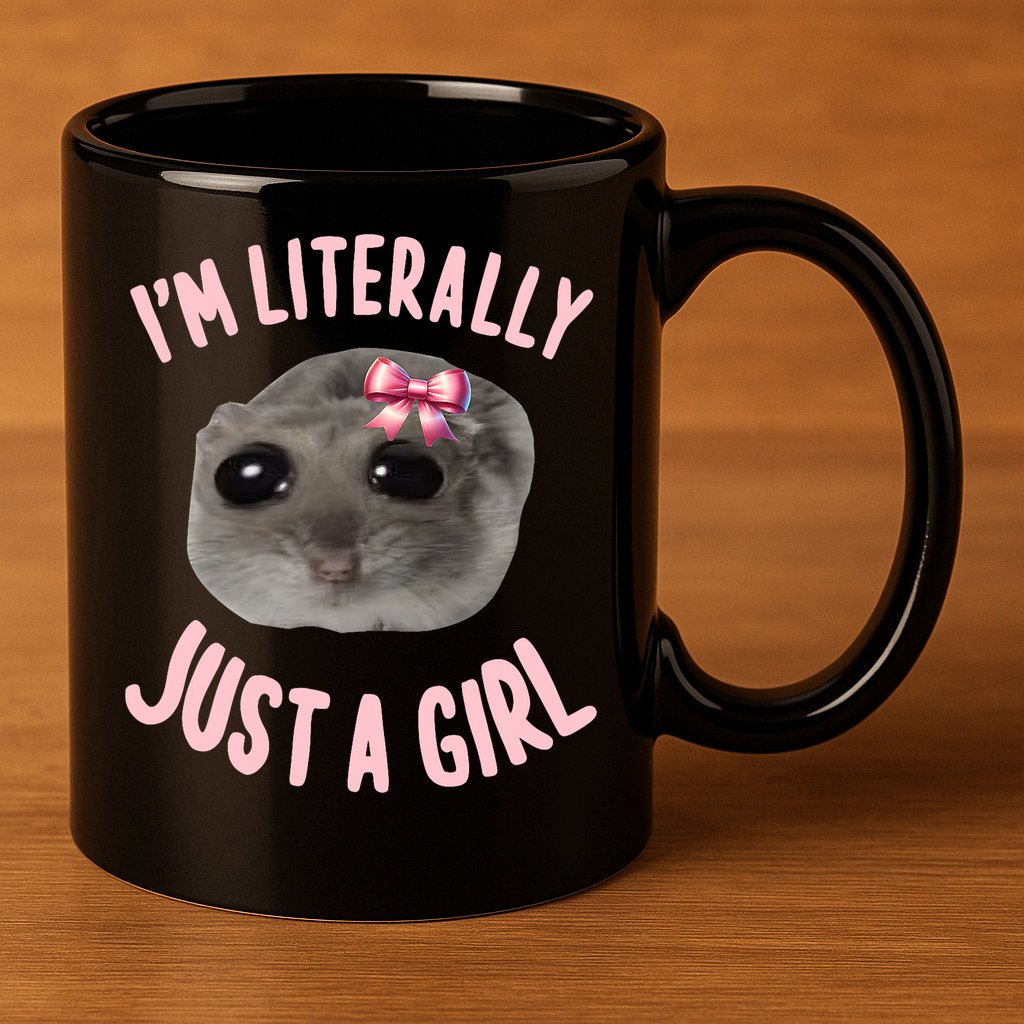 Funny IM Literally Just A Girl Sad Meme 11oz C Handle Ceramic Mug