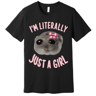 Funny IM Literally Just A Girl Sad Meme Premium T-Shirt