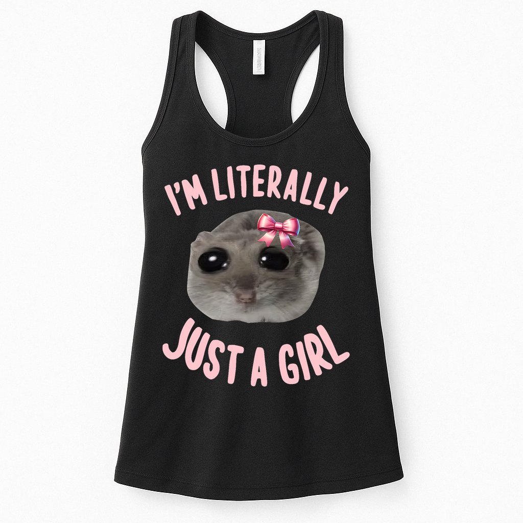 Funny IM Literally Just A Girl Sad Meme Womens Tank Top