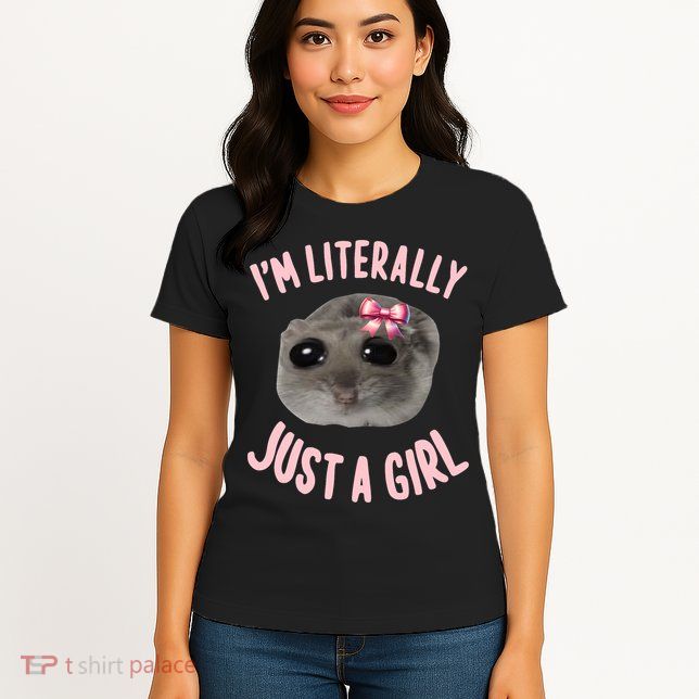 Funny IM Literally Just A Girl Sad Meme Womens T-Shirt