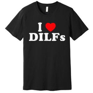 Funny I Love DILFs I Heart DILFs Red Heart Cool Premium T-Shirt