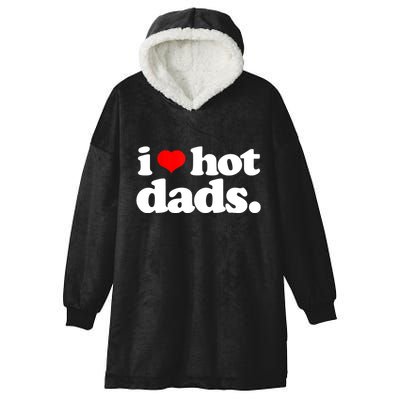 Funny I Love Hot Dads Top For Hot Dad Joke I Heart Hot Dads Hooded Wearable Blanket