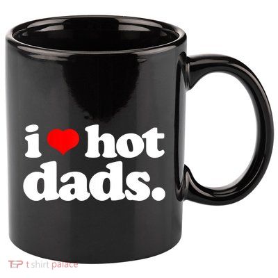 Funny I Love Hot Dads Top For Hot Dad Joke I Heart Hot Dads 11oz C Handle Ceramic Mug