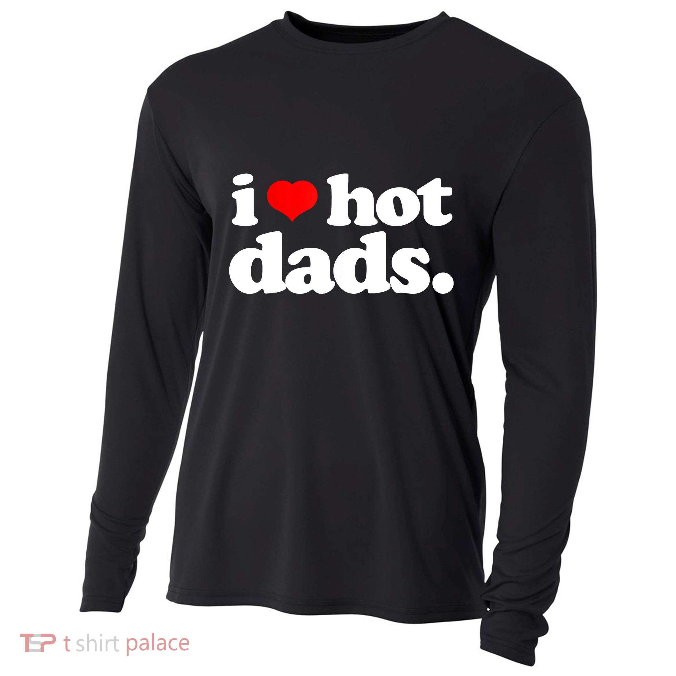 Funny I Love Hot Dads Top For Hot Dad Joke I Heart Hot Dads Cooling Performance Long Sleeve Crew