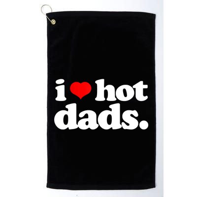 Funny I Love Hot Dads Top For Hot Dad Joke I Heart Hot Dads Golf Towel