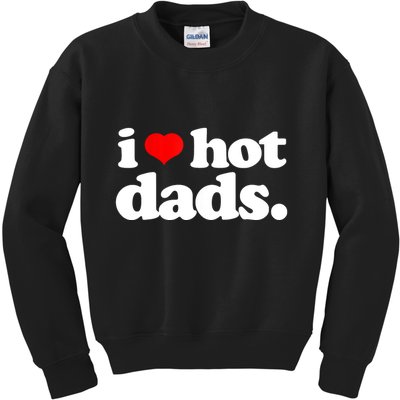 Funny I Love Hot Dads Top For Hot Dad Joke I Heart Hot Dads Kids Sweatshirt