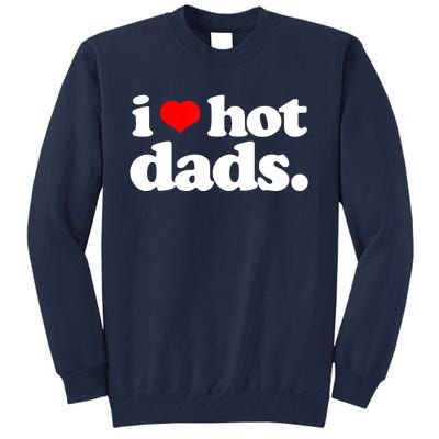 Funny I Love Hot Dads Top For Hot Dad Joke I Heart Hot Dads Tall Sweatshirt