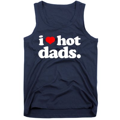 Funny I Love Hot Dads Top For Hot Dad Joke I Heart Hot Dads Tank Top