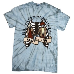 Funny Ill Love You Till My Lungs Give Out A Aint Lyin Tie-Dye T-Shirt