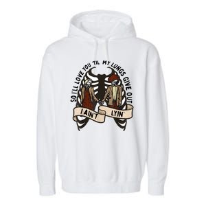 Funny Ill Love You Till My Lungs Give Out A Aint Lyin Garment-Dyed Fleece Hoodie