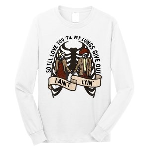 Funny Ill Love You Till My Lungs Give Out A Aint Lyin Long Sleeve Shirt