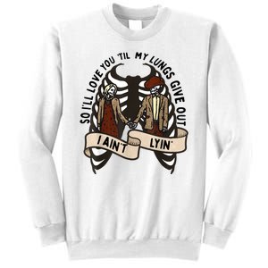 Funny Ill Love You Till My Lungs Give Out A Aint Lyin Sweatshirt