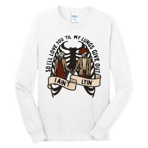 Funny Ill Love You Till My Lungs Give Out A Aint Lyin Tall Long Sleeve T-Shirt