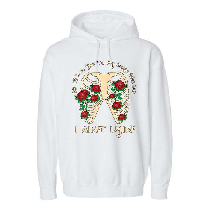 Funny Ill Love You Till My Lungs Give Out A Aint Lyin Garment-Dyed Fleece Hoodie