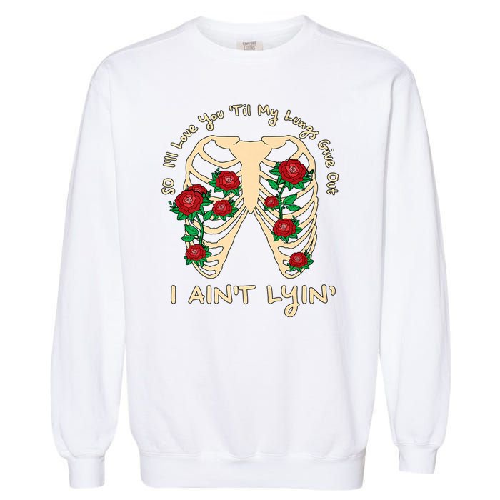 Funny Ill Love You Till My Lungs Give Out A Aint Lyin Garment-Dyed Sweatshirt