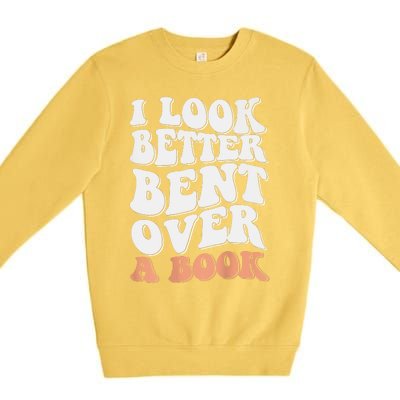 Funny I Look Better Bent Over Premium Crewneck Sweatshirt