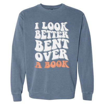 Funny I Look Better Bent Over Garment-Dyed Sweatshirt