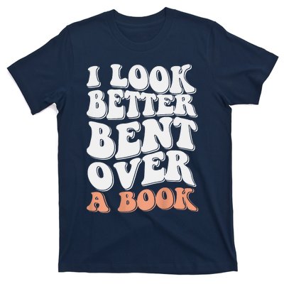 Funny I Look Better Bent Over T-Shirt