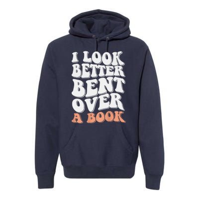 Funny I Look Better Bent Over Premium Hoodie