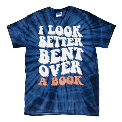 Funny I Look Better Bent Over Tie-Dye T-Shirt