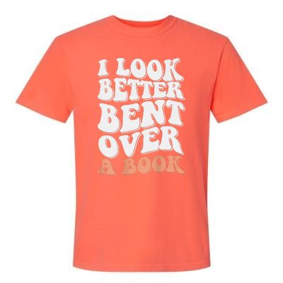 Funny I Look Better Bent Over Garment-Dyed Heavyweight T-Shirt