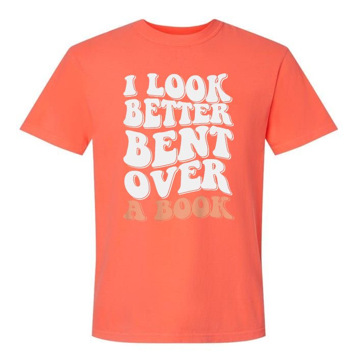 Funny I Look Better Bent Over Garment-Dyed Heavyweight T-Shirt