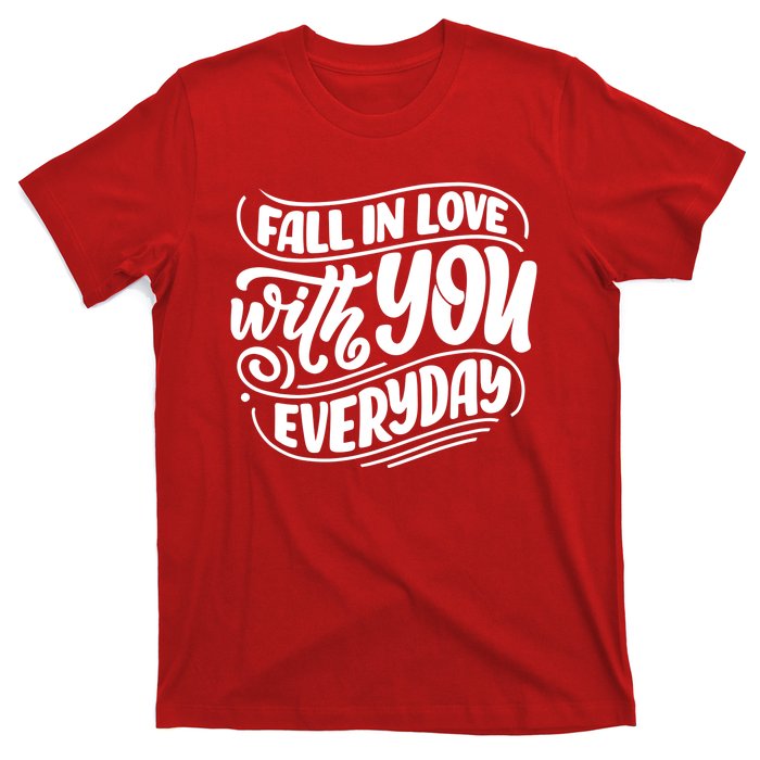 Fall In Love With You Everyday Cute Gift T-Shirt