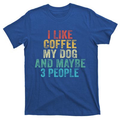 Funny I Like Coffee My Dog Maybe 3 People Vintage Retro Gift T-Shirt