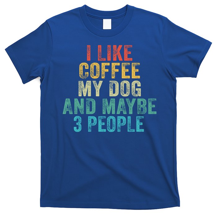 Funny I Like Coffee My Dog Maybe 3 People Vintage Retro Gift T-Shirt